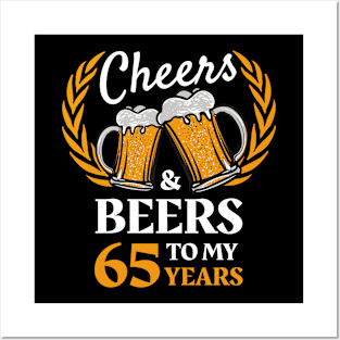 65th Birthday Gift Cheers And Beers Posters and Art